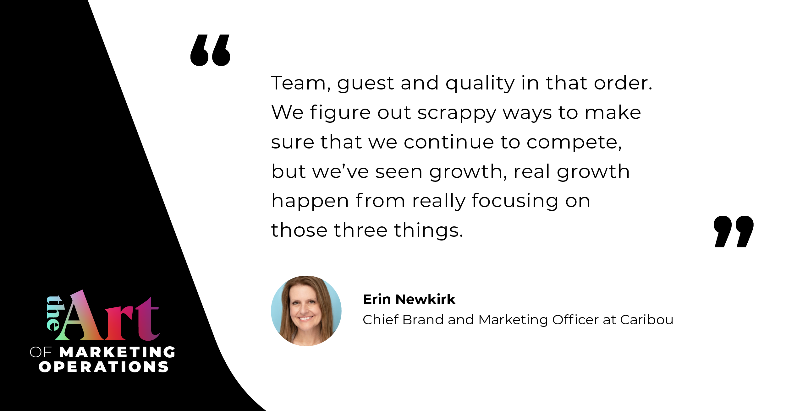 “We figure out scrappy ways to make sure that we continue to compete, but we've seen growth — real growth — happen from really focusing on those three things.”  — Erin Newkirk