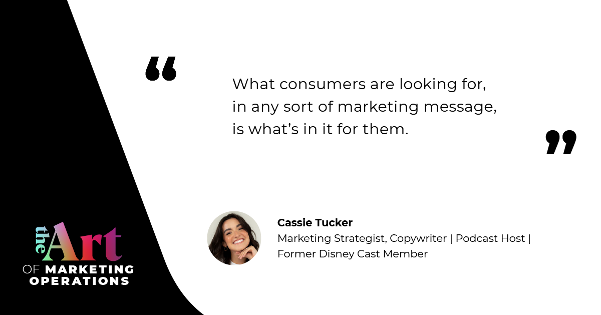 “What consumers are looking for, in any sort of marketing message, is what's in it for them.” — Cassie Tucker