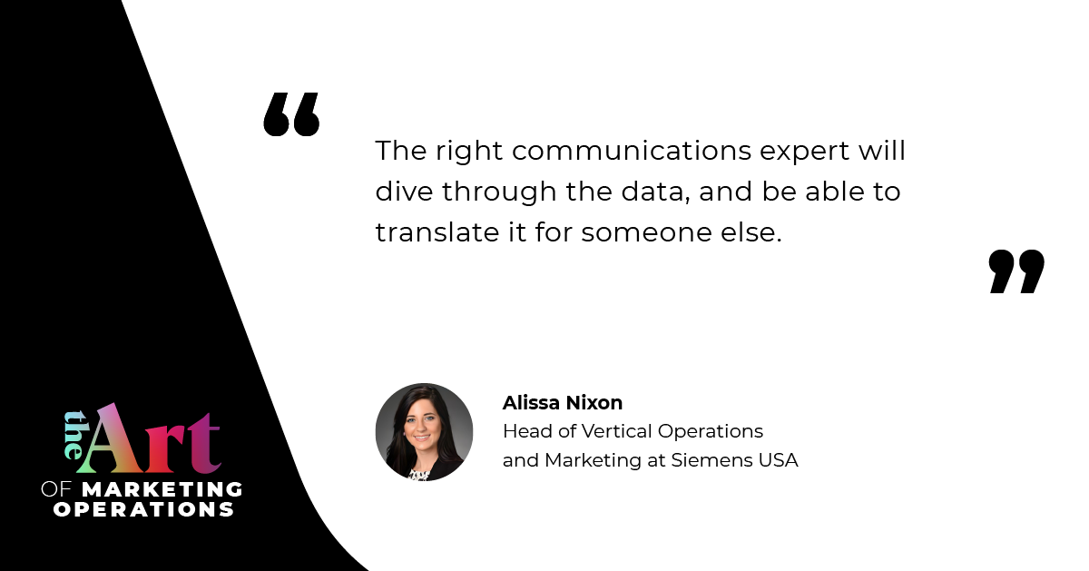 “The right communications expert will dive through the data, and be able to translate it for someone else.” –– Alissa Nixon