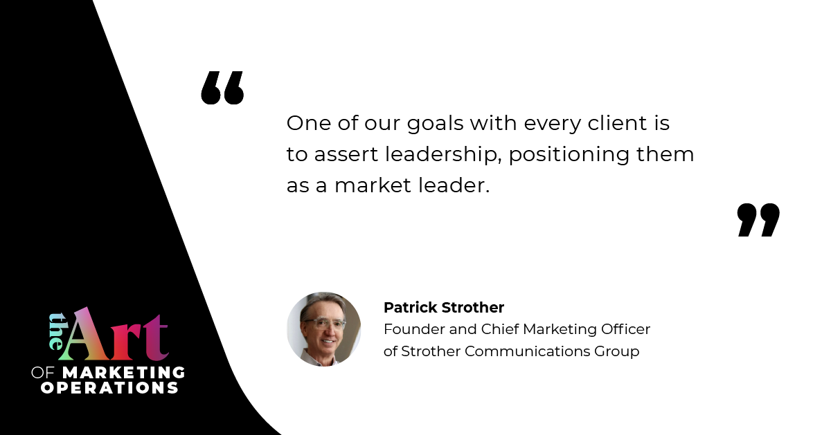 “One of our goals with every client is to assert leadership, positioning them as a market leader.” —Patrick Strother