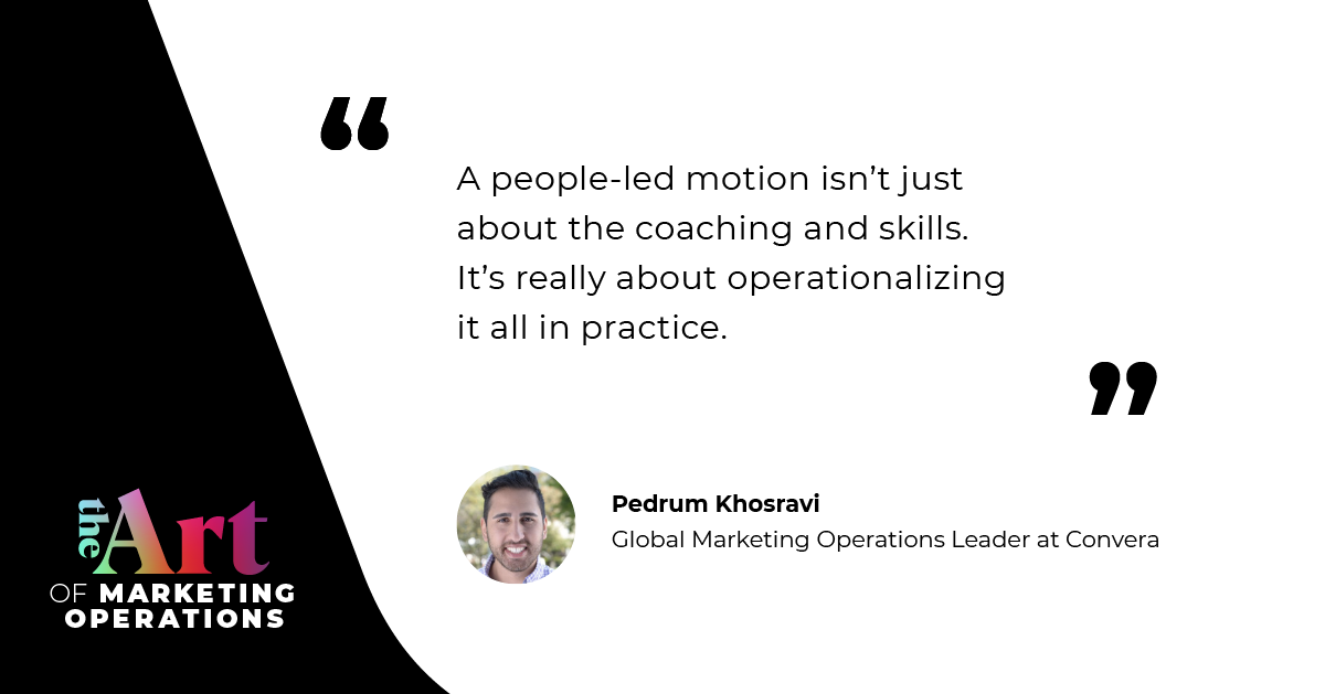 “A people-led motion isn’t just about the coaching and skills. It's really about operationalizing it all in practice.” — Pedrum Khosravi