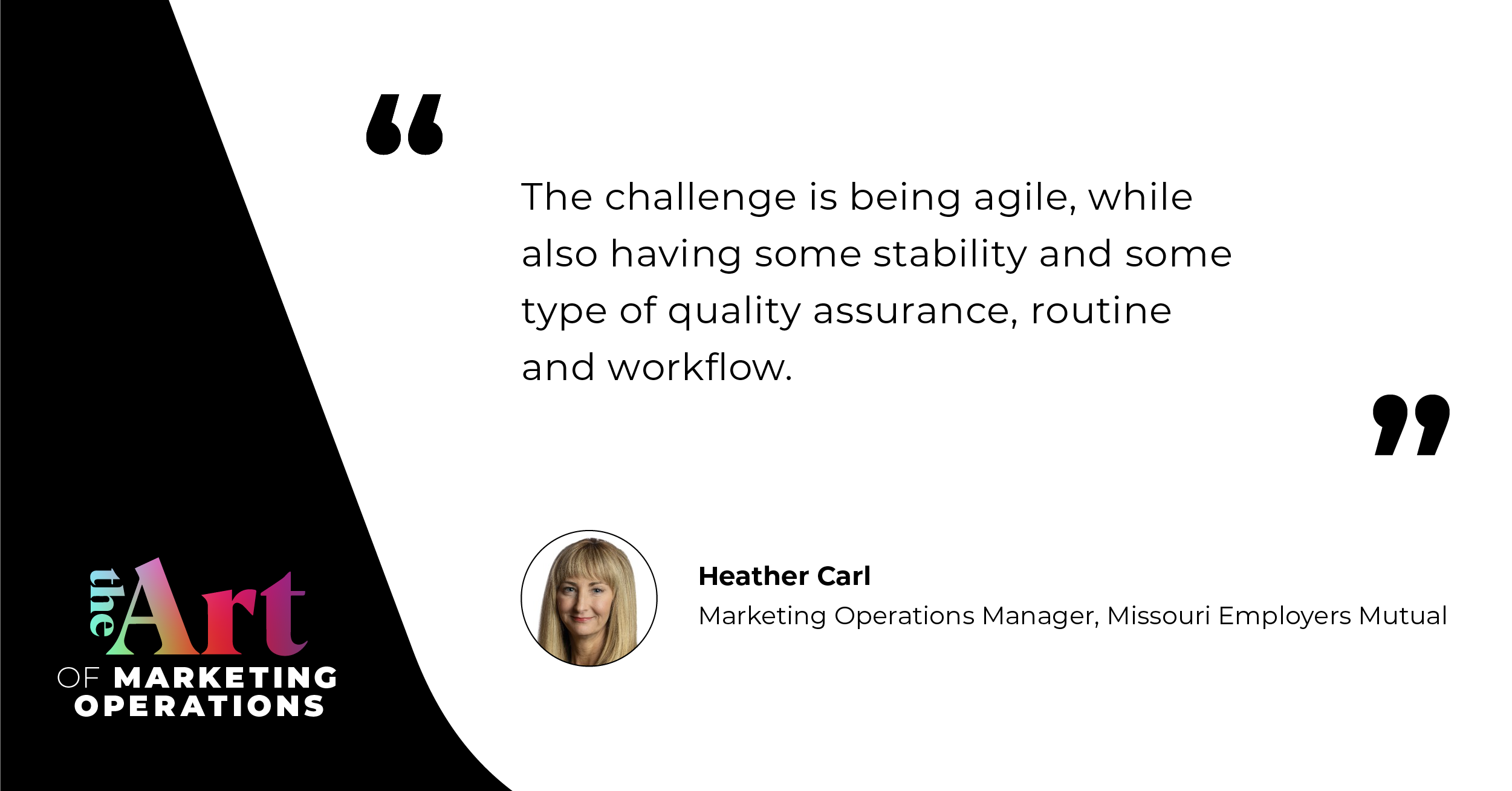 Quote from Heather Carl: The challenge is being agile, while also having some stability and some type of quality assurance, routine and workflow