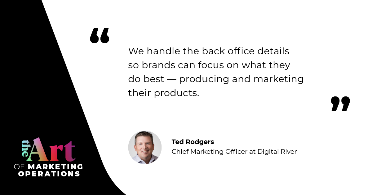 “We handle the back office details so brands can focus on what they do best — producing and marketing their products.” —Ted Rodgers
