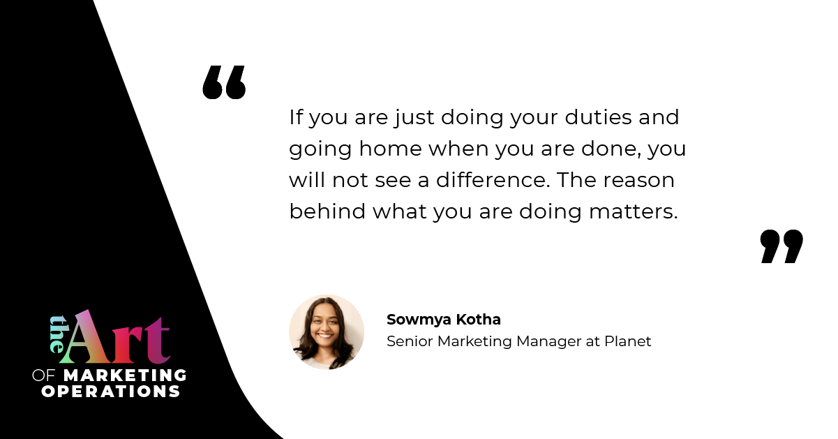“If you are just doing your duties and going home when you are done, you will not see a difference. The reason behind what you are doing matters.” — Sowmya Kotha