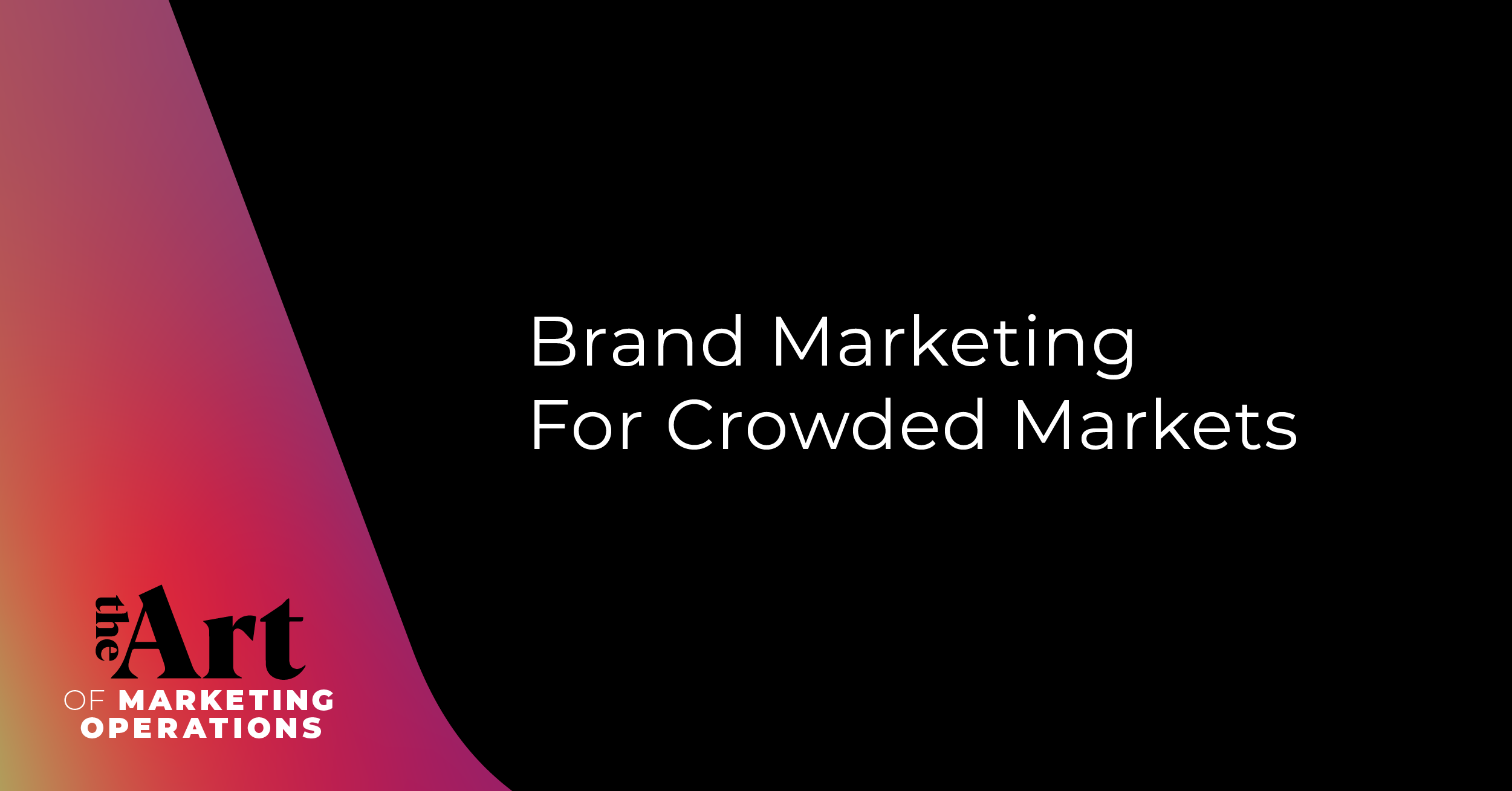 Featured image for article: Ep: 41 - Brand Marketing for Crowded Markets